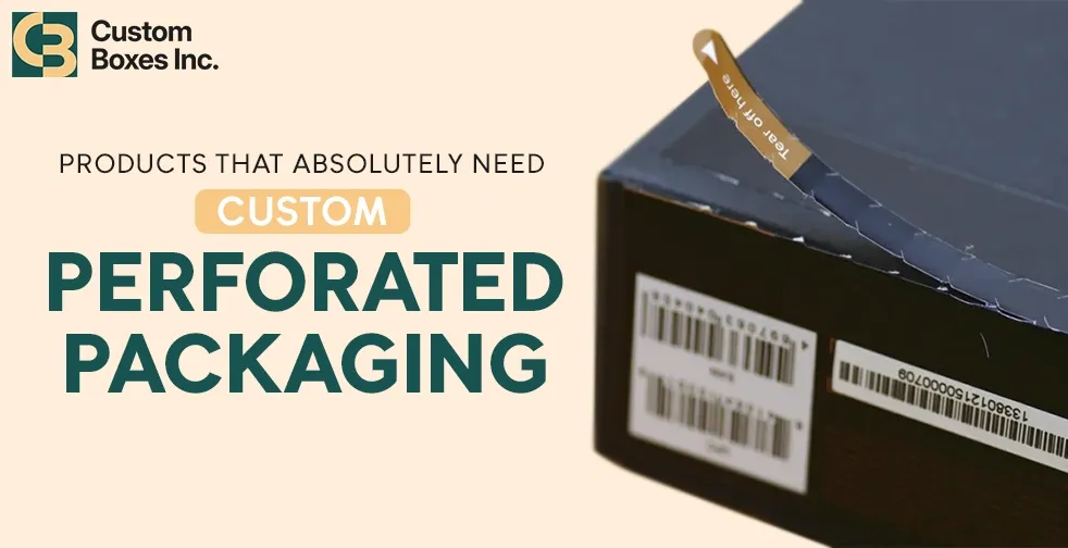 Products That Absolutely Need Custom Perforated Packaging CB